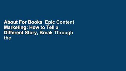 About For Books  Epic Content Marketing: How to Tell a Different Story, Break Through the Clutter,