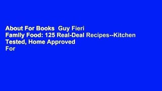 About For Books  Guy Fieri Family Food: 125 Real-Deal Recipes--Kitchen Tested, Home Approved  For