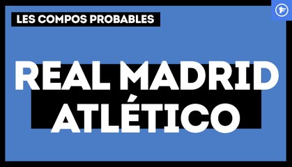 Real Madrid - Atlético : les compositions probables