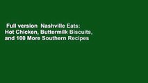Full version  Nashville Eats: Hot Chicken, Buttermilk Biscuits, and 100 More Southern Recipes