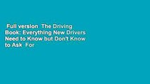 Full version  The Driving Book: Everything New Drivers Need to Know but Don't Know to Ask  For