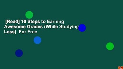 [Read] 10 Steps to Earning Awesome Grades (While Studying Less)  For Free