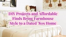 DIY Projects and Affordable Finds Bring Farmhouse Style to a Dated '80s Home