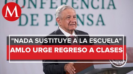 Todos quieren regresar a clases presenciales_ AMLO