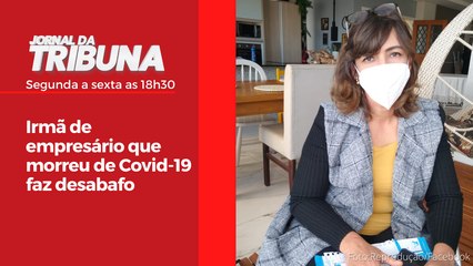 Irmã de empresário que morreu de Covid-19 faz desabafo