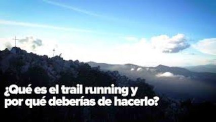 ¿Qué es el trail running y por qué deberías de hacerlo?