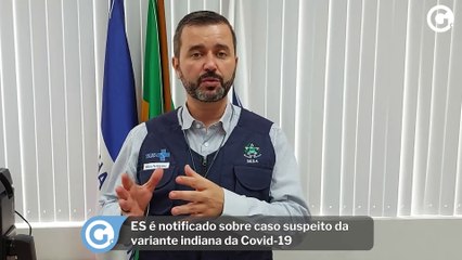 ES é notificado sobre caso suspeito da variante indiana da Covid-19