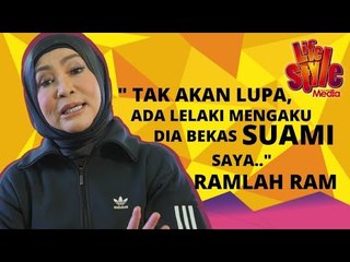 "Tak Akan Lupa, Ada Lelaki Mengaku Dia Bekas Suami Saya..." - Ramlah Ram