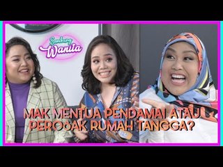 Mak Mentua Pendamai atau Perosak Rumah Tangga? | Sembang Wanita EP1