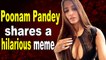 Poonam Pandey shares a hilarious meme on social media