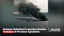 Nelayan Sukabumi Laporkan Perahu Terbakar di Perairan Agrabinta