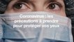 Coronavirus : les précautions à prendre pour protéger vos yeux