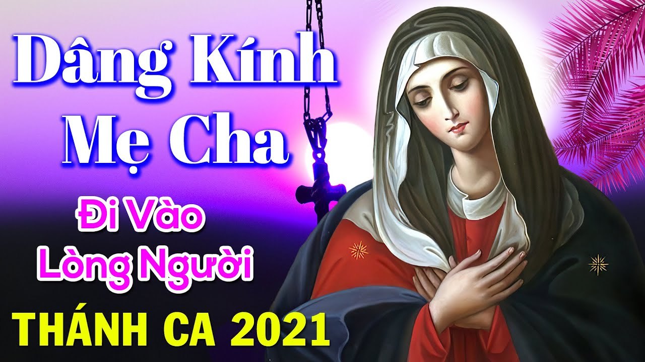 Tuyệt Đỉnh Thánh Ca Hay Nhất ĐI VÀO LÒNG NGƯỜI - Thánh Ca Chọn Lọc Dâng Kính Mẹ Cha 2021