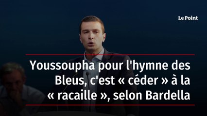 Youssoupha pour l'hymne des Bleus, c'est "céder" à la "racaille" selon Bardella