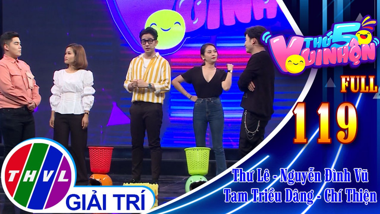Thứ 5 vui nhộn - Tập 119 FULL: Diễn viên Thư Lê - Ca nhạc sĩ Nguyễn Đình Vũ, diễn viên Tam Triều Dâng - Ca sĩ Chí Thiện