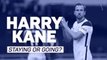Harry Kane - Staying or Going?