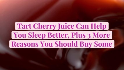 Tart Cherry Juice Can Help You Sleep Better, Plus 3 More Reasons You Should Buy Some