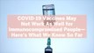 COVID-19 Vaccines May Not Work As Well for Immunocompromised People—Here’s What We Know So