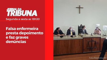 Falsa enfermeira presta depoimento e faz graves denúncias