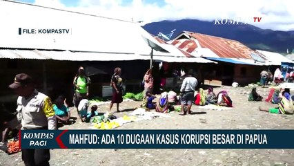 Mahfud MD: Pemerintah akan Bongkar 10 Kasus Korupsi Besar di Papua