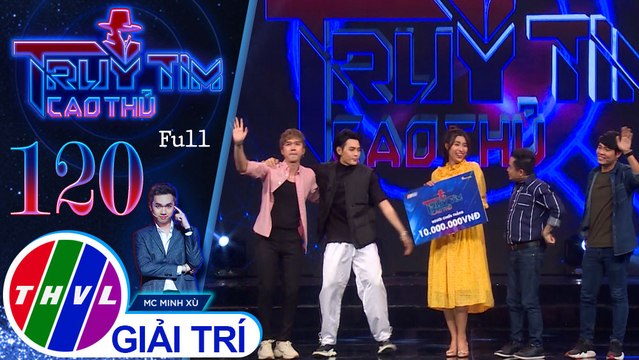 Truy tìm cao thủ - Tập 120 FULL: Diễn viên Hữu Tín, Phạm Yến, Võ Đăng Khoa, nhạc sĩ Nguyễn Văn Chung