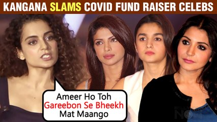 Kangana Ranaut SLAMS Celebs Asking For Donations For Covid- 19 Pandemic