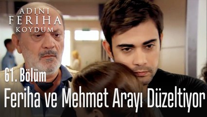 Feriha ve Mehmet arayı düzeltiyor - Adını Feriha Koydum 61. Bölüm