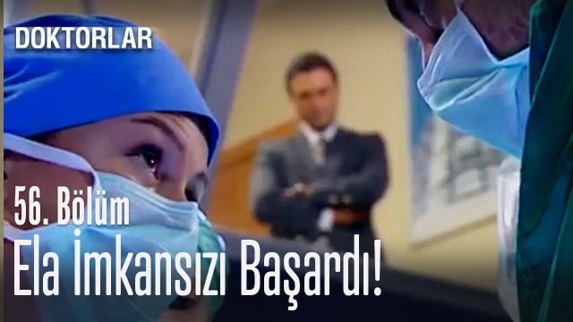 Ela imkansızı başardı - Doktorlar 56. Bölüm