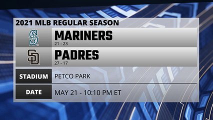 Mariners @ Padres Game Preview for MAY 21 - 10:10 PM ET