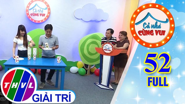 Cả Nhà Cùng Vui - Tập 52 FULL: Gia đình bé Tuyết Anh và gia đình bé Xuân Quỳnh