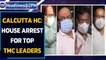 Calcutta HC orders house arrest of two Bengal Ministers and TMC leaders| Oneindia News