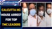 Calcutta HC orders house arrest of two Bengal Ministers and TMC leaders| Oneindia News