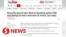 Security guard who died at Gombak police HQ was being served a warrant of arrest, say cops