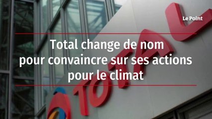 Total change de nom pour convaincre sur ses actions pour le climat