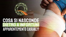  Cosa si nasconde dietro a infortuni apparentemente casuali?