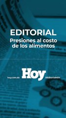 Editorial HOY: Presión de costo a los alimentos