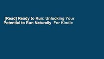 [Read] Ready to Run: Unlocking Your Potential to Run Naturally  For Kindle
