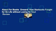About For Books  Onward: How Starbucks Fought for Its Life without Losing Its Soul  Review