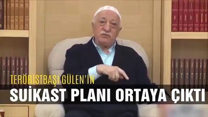 Teröristbaşı Gülen'in suikast planı ortaya çıktı