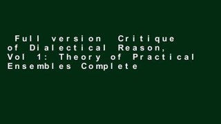 Full version  Critique of Dialectical Reason, Vol 1: Theory of Practical Ensembles Complete