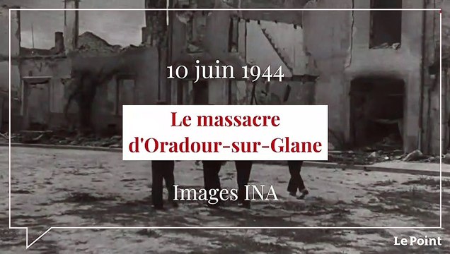 Juin 1944 : le massacre d'Oradour-sur-Glane