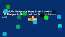 [Read] Dr. Kellyann's Bone Broth Cookbook: 125 Recipes to Help You Lose Pounds, Inches, and