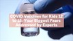COVID Vaccines for Kids 12 to 15: Your Biggest Fears Addressed by Experts