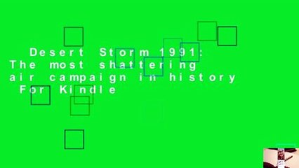 Desert Storm 1991: The most shattering air campaign in history  For Kindle