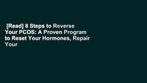 [Read] 8 Steps to Reverse Your PCOS: A Proven Program to Reset Your Hormones, Repair Your