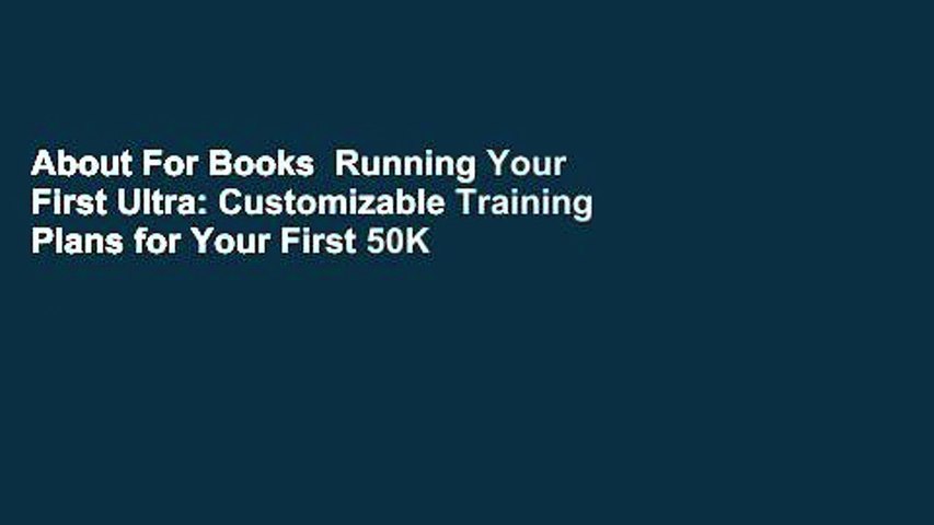 About For Books  Running Your First Ultra: Customizable Training Plans for Your First 50K to