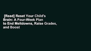 [Read] Reset Your Child's Brain: A Four-Week Plan to End Meltdowns, Raise Grades, and Boost