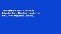 Full Version  NIrV, Adventure Bible for Early Readers, Hardcover, Full Color, Magnetic Closure,