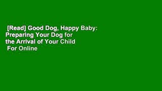 [Read] Good Dog, Happy Baby: Preparing Your Dog for the Arrival of Your Child  For Online
