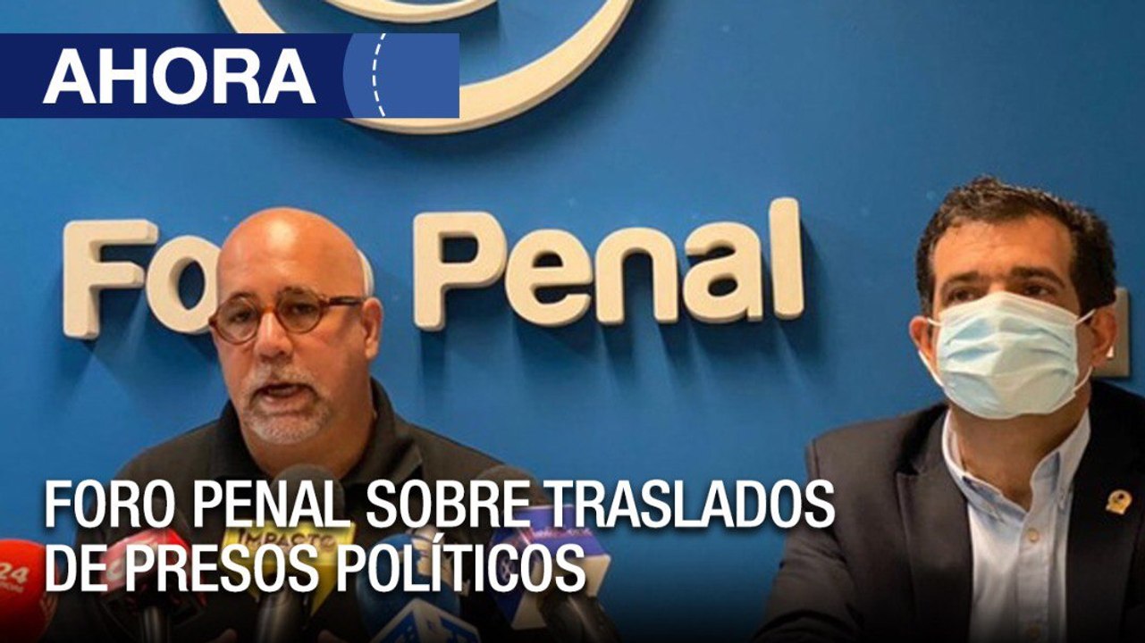 Pronunciamiento del Foro Penal sobre traslados de presos políticos - Ahora
